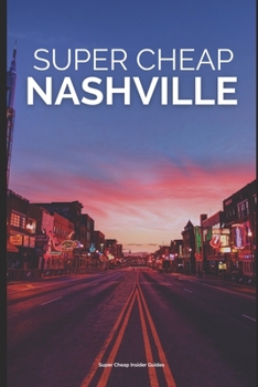 Paperback Super Cheap Nashville: Enjoy a $1,000 trip to Nashville for $200 Book