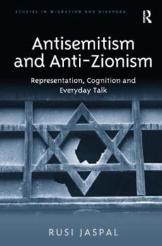 Hardcover Antisemitism and Anti-Zionism: Representation, Cognition and Everyday Talk Book