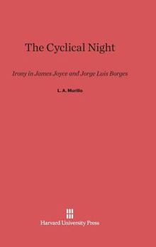 Hardcover The Cyclical Night: Irony in James Joyce and Jorge Luis Borges Book