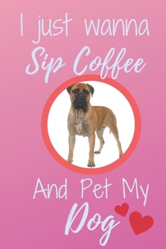 Paperback I Just Wanna Sip Coffee And Pet My Dog - Notebook Bullmastiff Dog: signed Notebook/Journal Book to Write in, (6 x 9), 120 Pages Book