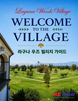 Welcome to the Village: A Complete Guide to Laguna Woods Village for Korean-American Seniors, Orange County, California