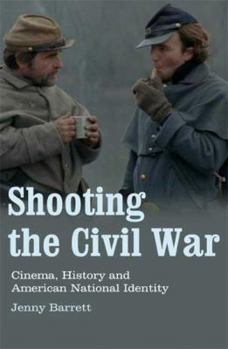 Paperback Shooting the Civil War: Cinema, History and American National Identity Book