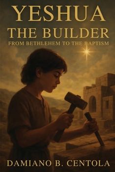 Paperback Yeshua the Builder: From Bethlehem to the Baptism Book