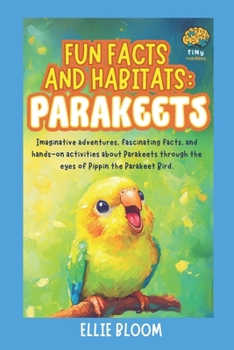 Paperback Fun Facts and Habitats: Parakeets: Imaginative adventures, fascinating facts, and hands-on activities about Parakeets through the eyes of Pippin the P Book