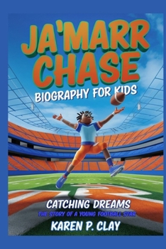 Paperback Ja'marr Chase Biography for Kids: Catching Dreams: The Story of a Young Football Star Book