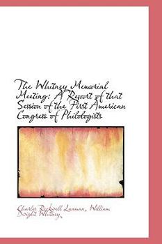 Paperback The Whitney Memorial Meeting: A Report of That Session of the First American Congress of Philologist Book