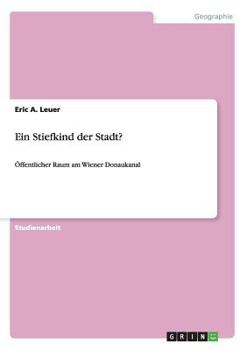 Paperback Ein Stiefkind der Stadt?: Öffentlicher Raum am Wiener Donaukanal [German] Book