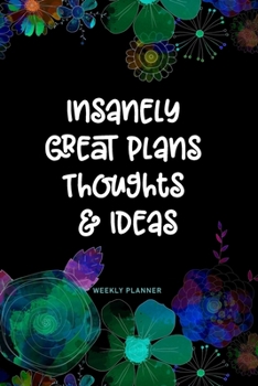 Paperback Insanely Great Thoughts Plans & Ideas - Weekly Planner: Undated 6x9 Pocket 2 Year Diary, Academic Organizer & Notebook with Stylish Modern Dark Floral Book