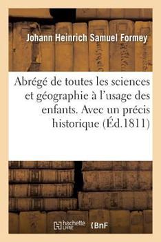 Paperback Abrégé de Toutes Les Sciences Et Géographie À l'Usage Des Enfans. Avec Un Précis Historique [French] Book