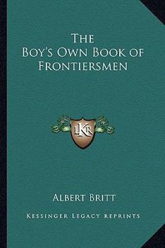 Paperback The Boy's Own Book of Frontiersmen Book
