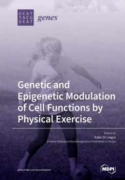 Paperback Genetic and Epigenetic Modulation of Cell Functions by Physical Exercise Book
