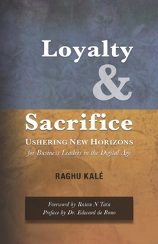 Paperback Loyalty and Sacrifice: Ushering New Horizons for Business Leaders in the Digital Age Book