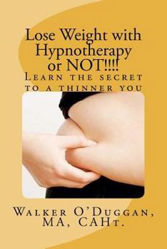 Paperback Lose Weight with Hypnotherapy or NOT!!!!: Learn the secret to a thinner you Book