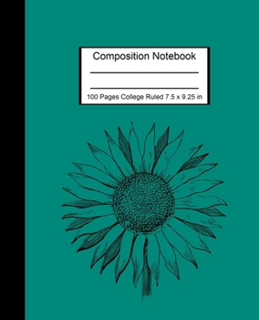 Composition Notebook: Pretty College Ruled Notebook for Girls Teal Sunflower 100 Pages College Ruled 7.5 x 9.25 in
