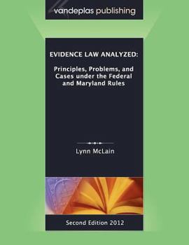 Paperback Evidence Law Analyzed: Principles, Problems, and Cases Under the Federal and Maryland Rules, Second Edition 2012 Book