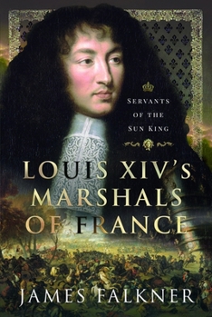 Hardcover Louis XIV's Marshals of France: Servants of the Sun King Book