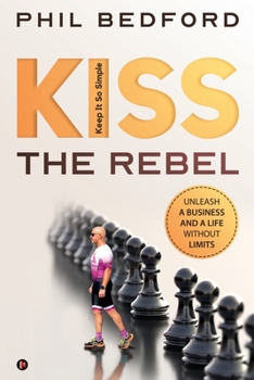 Paperback KISS the Rebel: Unleash a business and a life without limits Book