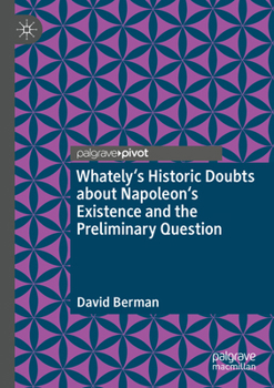Paperback Whately's Historic Doubts about Napoleon's Existence and the Preliminary Question Book