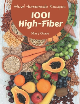 Paperback Wow! 1001 Homemade High-Fiber Recipes: Making More Memories in your Kitchen with Homemade High-Fiber Cookbook! Book