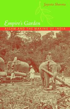 Empire's Garden: Assam and the Making of India - Book  of the Radical Perspectives