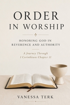 Order in Worship: Honoring God in Reverence and Authority (Journey Through 1 Corinthians Series)