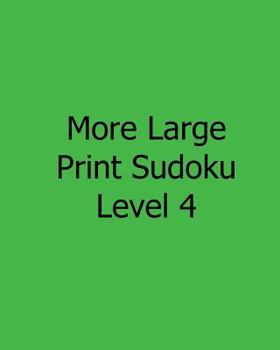 Paperback More Large Print Sudoku Level 4: Fun, Large Print Sudoku Puzzles [Large Print] Book