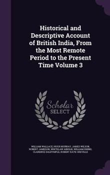 Hardcover Historical and Descriptive Account of British India, From the Most Remote Period to the Present Time Volume 3 Book