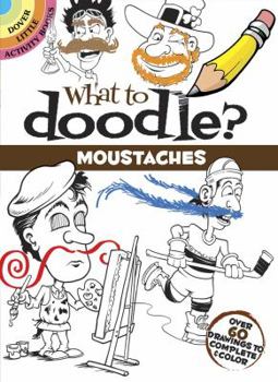 Paperback What to Doodle? Moustaches: Over 60 Drawings to Complete & Color Book