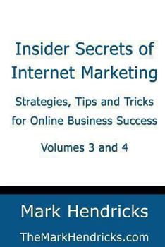 Paperback Insider Secrets of Internet Marketing (Volumes 3 and 4): Strategies, Tips and Tricks for Online Business Success Book