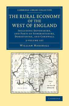 Paperback The Rural Economy of the West of England 2 Volume Set: Including Devonshire, and Parts of Somersetshire, Dorsetshire, and Cornwall Book