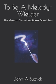 Paperback To Be A Melody-Wielder: The Maestro Chronicles; Books One & Two Book