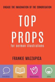 Paperback Top Props for Sermon illustrations: Engage the Imagination of the Congregation Book
