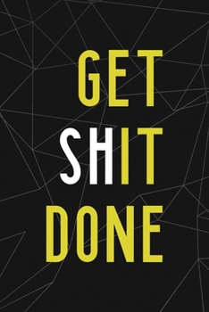 Paperback Get Shit Done: All Purpose 6x9 Blank Lined Notebook Journal Way Better Than A Card Trendy Unique Gift Abstract Black Grind Book