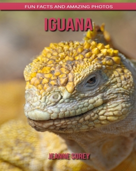 Iguana: Fun Facts and Amazing Photos