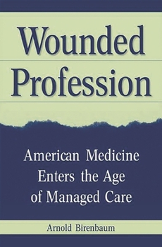 Hardcover Wounded Profession: American Medicine Enters the Age of Managed Care Book