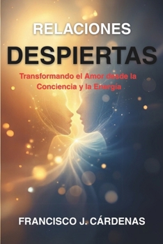 Paperback Relaciones Despiertas: Transformando el Amor desde la Conciencia y la Energía [Spanish] Book