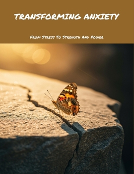 Paperback Transforming Anxiety: From Stress To Strength And Power Book