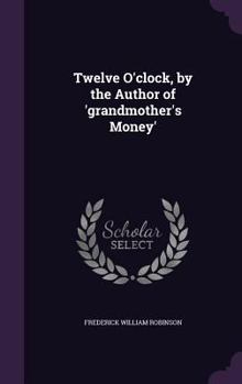 Hardcover Twelve O'clock, by the Author of 'grandmother's Money' Book