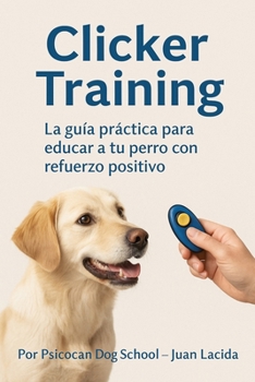 Paperback Clicker Training: La guía práctica para educar a tu perro con refuerzo positivo [Spanish] Book