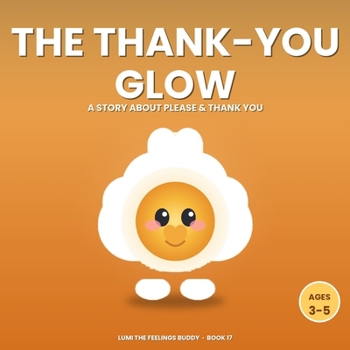 The Thank-You Glow: A Story About Manners, Please & Thank You (Ages 3–5) (Lumi the Feelings Buddy)