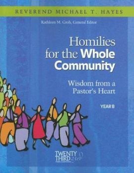 Paperback Homilies for the Whole Community: Wisdom from a Pastor's Heart, Year B Book