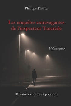 Paperback Les enquêtes extravagantes de l'inspecteur Tancrède - Volume deux: 18 histoires noires et policières [French] Book