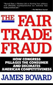Hardcover The Fair Trade Fraud: How Congress Pillages the Consumer and Decimates American Competitiveness Book