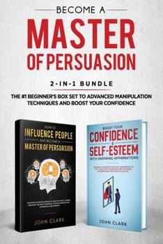 Paperback Become A Master of Persuasion 2-in-1 Bundle: How to Influence People + 5 Hours of Positive Affirmations - The #1 Beginner's Box Set to Advanced Manipu Book