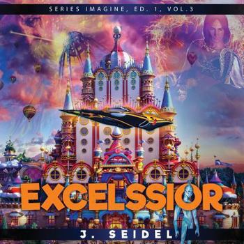 Excelssior, Vol. 3 - Book #3 of the Imagine