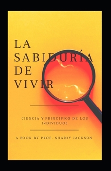 La Sabidur?a de Vivir: Ciencia Y Principios de Los Individuos