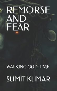 REMORSE AND FEAR: WALKING GOD TIME
