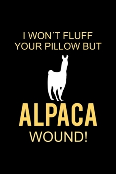 I Won't FULL Fluff Your Pillow But Alpaca wound: Blank Lined Notebook Journal for Work, School, Office | 6x9 110 page