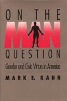 Hardcover On The Man Question: Gender and Civic Virtue in America Book