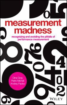 Hardcover Measurement Madness: Recognizing and Avoiding the Pitfalls of Performance Measurement Book